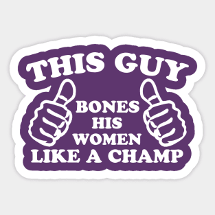 THIS GUY Bones His Women Like a Champ Sticker